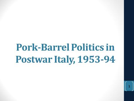1 Pork-Barrel Politics in Postwar Italy, 1953-94.