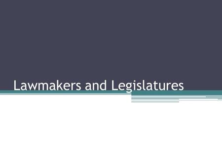 Lawmakers and Legislatures. Do You Have What is Takes to be a Successful Legislature? Do you have a burning desire to serve the people and a willingness.