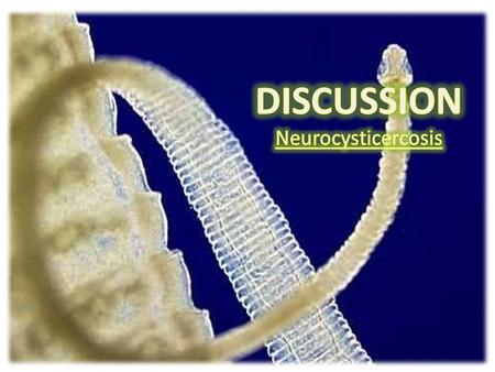 DISCUSSION Neurocysticercosis