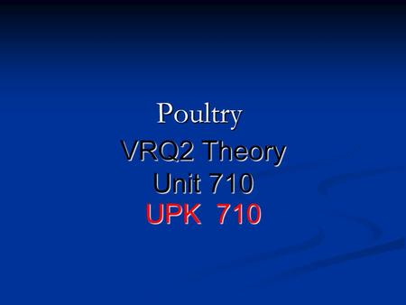 Poultry VRQ2 Theory Unit 710 UPK 710.