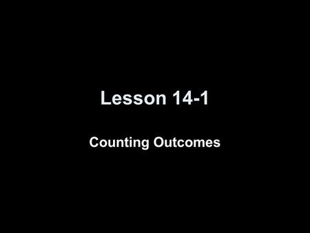 Lesson 14-1 Counting Outcomes. 5-Minute Check on Chapter 2 Transparency 3-1 Click the mouse button or press the Space Bar to display the answers. 1.Evaluate.