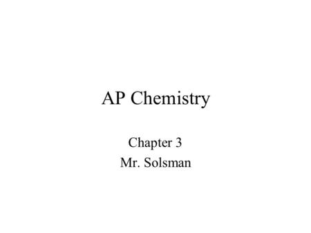 AP Chemistry Chapter 3 Mr. Solsman.
