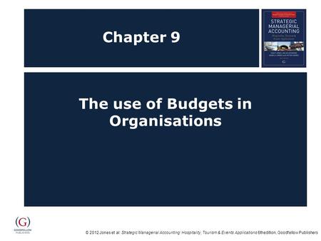 © 2012 Jones et al: Strategic Managerial Accounting: Hospitality, Tourism & Events Applications 6thedition, Goodfellow Publishers Chapter 9 The use of.