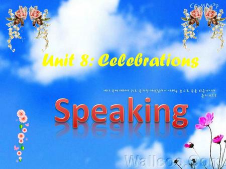 Unit 8: Celebrations Christmas Thanksgiving Graduation Halloween Easter Mother’s Day Wedding Valentine’s Day Birthday.