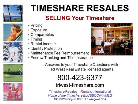 TIMESHARE RESALES SELLING Your Timeshare Pricing Exposure Comparables Timing Rental Income Identity Protection Maintenance Fee Reimbursement Escrow Tracking.