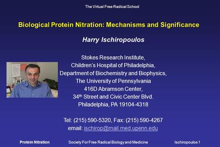 Protein Nitration Society For Free Radical Biology and Medicine Ischiropoulos 1 Biological Protein Nitration: Mechanisms and Significance Harry Ischiropoulos.