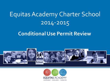 Equitas Academy Charter School 2014-2015 Conditional Use Permit Review.