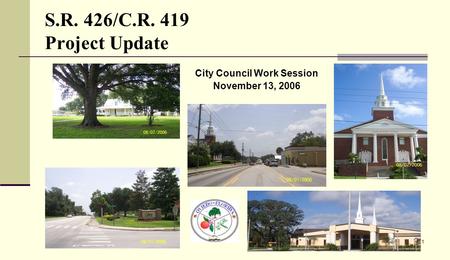 1 S.R. 426/C.R. 419 Project Update City Council Work Session November 13, 2006.