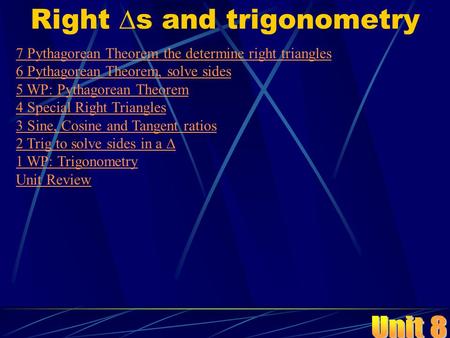 Right  s and trigonometry 7 Pythagorean Theorem the determine right triangles 6 Pythagorean Theorem, solve sides 5 WP: Pythagorean Theorem 4 Special Right.