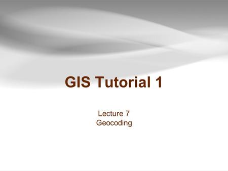 GIS Tutorial 1 Lecture 7 Geocoding. Outline  Geocoding overview  Linear (street) geocoding  Problems and solutions  Street map sources  Polygon geocoding.