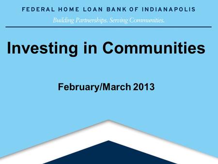 1www.fhlbi.com Investing in Communities February/March 2013.