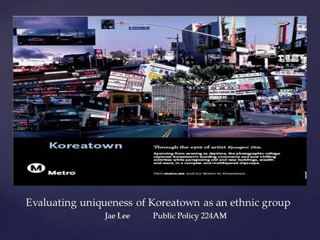 { Evaluating uniqueness of Koreatown as an ethnic group Jae LeePublic Policy 224AM.