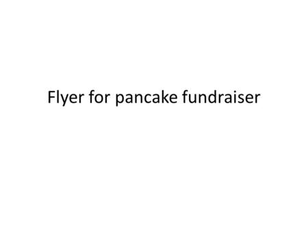 Flyer for pancake fundraiser. When: November 22, 2014 Time: 8:00 a.m. -10:00 a.m. Where: 6301 Lake Worth Blvd For only $7.00 you can enjoy a nice hot.