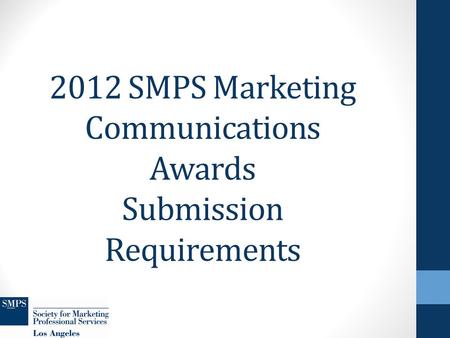 2012 SMPS Marketing Communications Awards Submission Requirements.