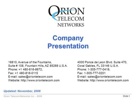 Orion Telecom Networks Inc. - 2008Slide 1 CompanyPresentation Updated: November, 2008 16810, Avenue of the Fountains, Suite # 108, Fountain Hills, AZ 85268.