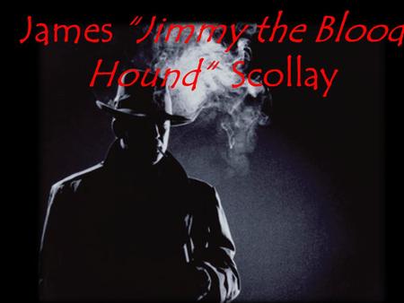 James “Jimmy the Blood Hound“ Scollay The Park Tavern 1645 West Jackson Blvd Chicago, IL 60612 February 19, 2015 5:30 PM Appetizers & Cash Bar James.