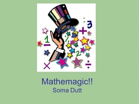 Mathemagic!! Soma Dutt. Have you heard about Radhanath Shikdar? Radhanath Shikdar was a mathematician from Bengal who measured the height of peak XV of.