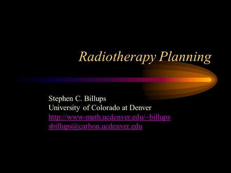 Radiotherapy Planning Stephen C. Billups University of Colorado at Denver