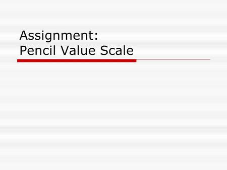 Assignment: Pencil Value Scale. Without Light You Would See Nothing  No matter how bright your whitest clothes are,  You will not see them in absolute.