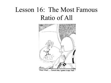 Lesson 16: The Most Famous Ratio of All