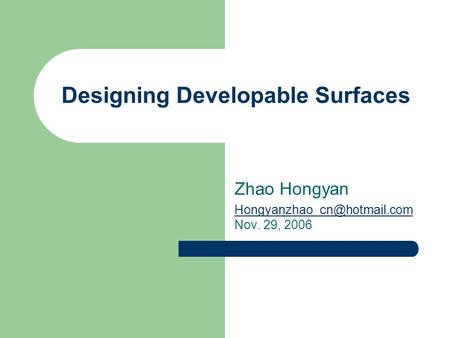 Designing Developable Surfaces Zhao Hongyan  Nov. 29, 2006.