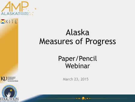 Alaska Measures of Progress Paper/Pencil Webinar March 23, 2015.