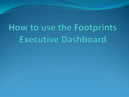 After logging in to FootPrints, click on “Reports” and select “Executive Dashboard”