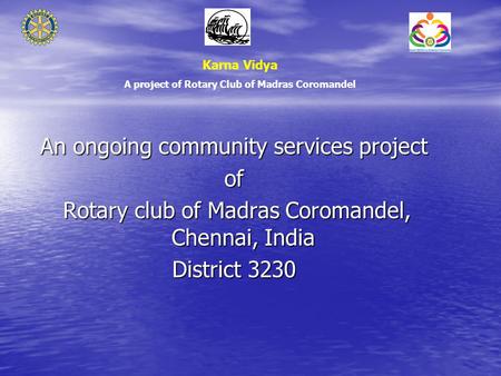 An ongoing community services project of Rotary club of Madras Coromandel, Chennai, India Rotary club of Madras Coromandel, Chennai, India District 3230.