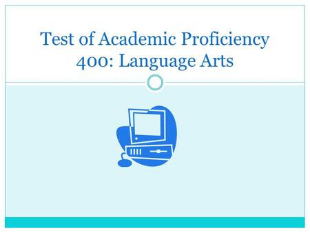 Test of Academic Proficiency 400: Language Arts. General Information The language arts subtest is one of 4 required subtests for all students qualifying.