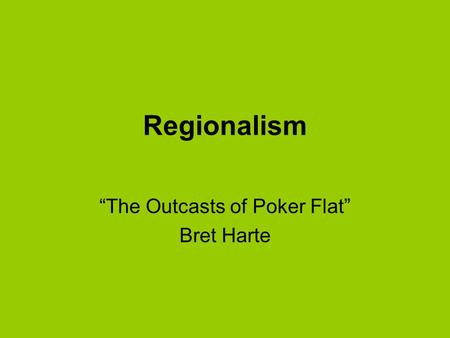 “The Outcasts of Poker Flat” Bret Harte