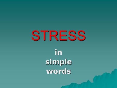STRESS insimplewords. The nature of stress  More easily recognized than defined e.g. ´father´, ´apartment´, ´perhaps´  The conventions for marking stress.