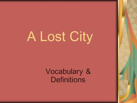 A Lost City Vocabulary & Definitions. 1. foretold: warned.