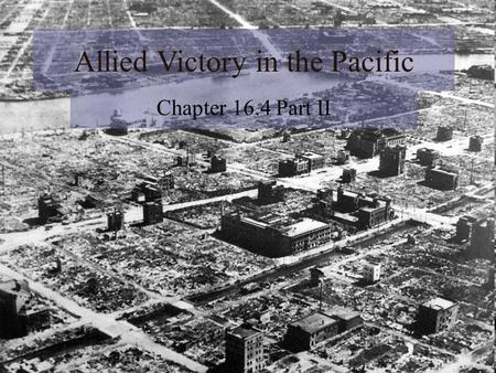 Allied Victory in the Pacific Chapter 16.4 Part II.