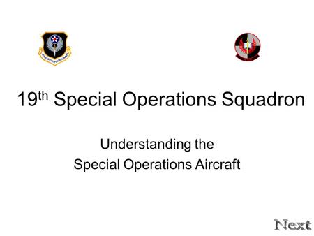 19 th Special Operations Squadron Understanding the Special Operations Aircraft.