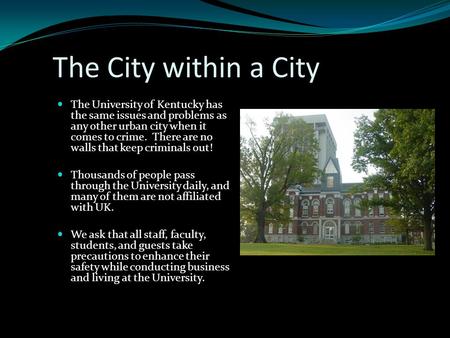 The City within a City The University of Kentucky has the same issues and problems as any other urban city when it comes to crime. There are no walls that.