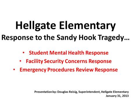 Hellgate Elementary Response to the Sandy Hook Tragedy… Student Mental Health Response Facility Security Concerns Response Emergency Procedures Review.