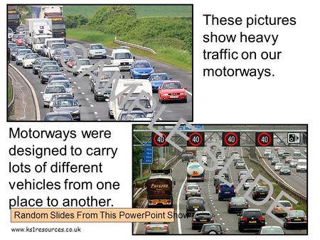 Www.ks1resources.co.uk These pictures show heavy traffic on our motorways. Motorways were designed to carry lots of different vehicles from one place to.