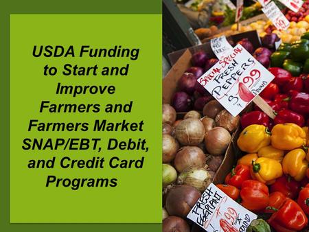USDA Funding to Start and Improve Farmers and Farmers Market SNAP/EBT, Debit, and Credit Card Programs.