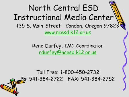 North Central ESD Instructional Media Center 135 S. Main Street Condon, Oregon 97823  Rene Durfey, IMC Coordinator