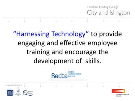 “Harnessing Technology” to provide engaging and effective employee training and encourage the development of skills.