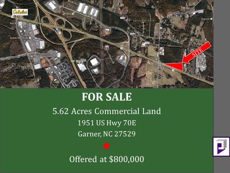 FOR SALE 5.62 Acres Commercial Land 1951 US Hwy 70E Garner, NC 27529  Offered at $800,000 SITE.