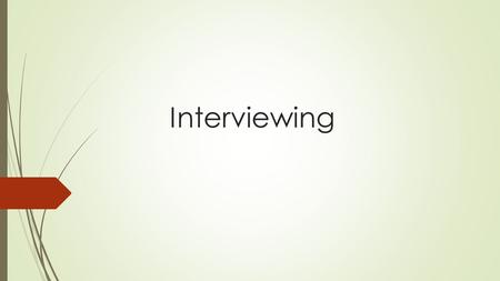 Interviewing. Purpose  Gives the employer an opportunity to get to know you and determine if your skills and experiences match the department’s needs.