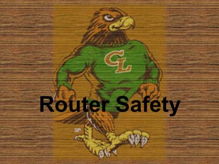 Router Safety. Always wear eye protection. Safety equipment such as dust mask, non-skid safety shoes, hard hat, or hearing protection used for appropriate.