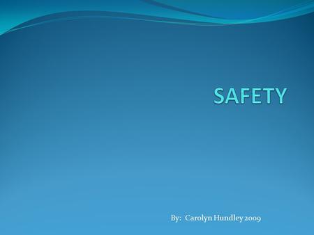By: Carolyn Hundley 2009. Science Safety Contract I will act responsibly at all times in the laboratory. I will follow all instructions about laboratory.