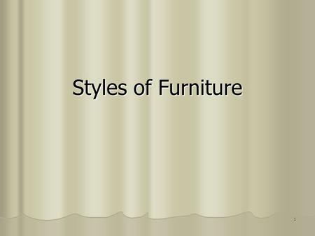 1 Styles of Furniture. 2 JACOBEAN Influenced by King James I of England. Influenced by King James I of England. Made of oak and ash. Made of oak and ash.