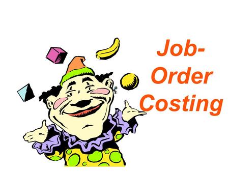 Job- Order Costing. Process or Job-Order Costing? Manufacturer of glue Manufacturer of glue textbook publisher textbook publisher An oil refinery An oil.