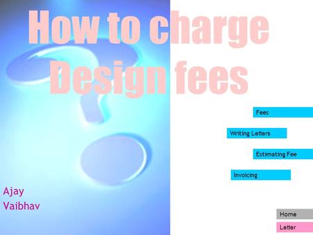 Home Letter How to charge Design fees Ajay Vaibhav Writing Letters Estimating Fee Invoicing Fees.