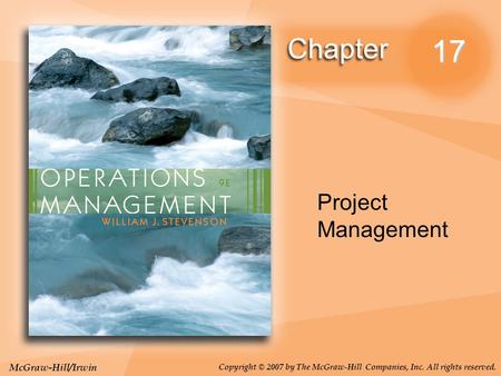 McGraw-Hill/Irwin Copyright © 2007 by The McGraw-Hill Companies, Inc. All rights reserved. 17 Project Management.