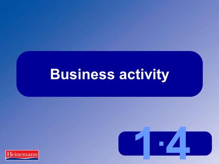 1.41.4 Business activity. 1.4 Business activity What is ‘business activity’?  The activities or operations carried out by a business, eg making goods,