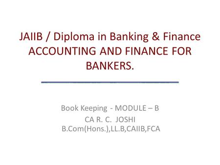 Book Keeping - MODULE – B CA R. C. JOSHI B.Com(Hons.),LL.B,CAIIB,FCA